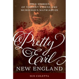 Pretty Evil New England: True Stories of Violent Vixens and Murderous Matriarchs