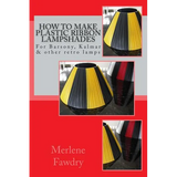 How to Make Plastic Ribbon Lampshades: for Barsony, Kalmar and other retro lamp bases - Paperback