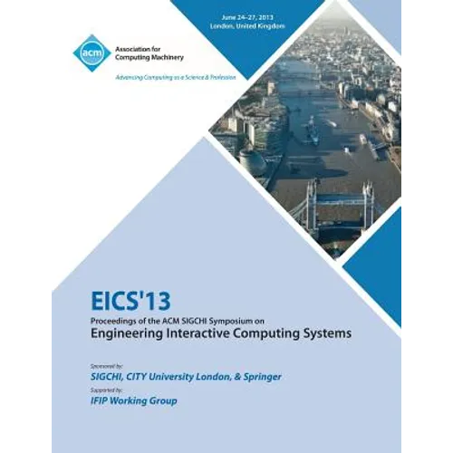Eics 13 Proceedings of the ACM SIGCHI Symposium on Engineering Interactive Computing Systems