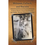 Molasses, Fatback, and Biscuits: A story about a rural Carolina boy, my father, Henian Edward Newsome