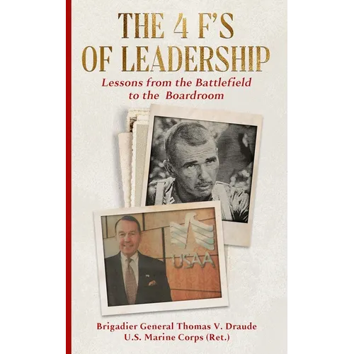 The 4 F's of Leadership: Lessons from the Battlefield to the Boardroom