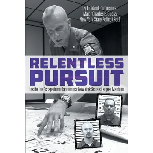 Relentless Pursuit: Inside the Escape from Dannemora - New York State's Largest Manhunt