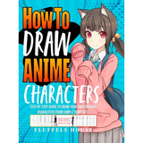 How to Draw Anime Characters: Step by Step Guide to Draw Your Own Original Characters From Simple Templates Includes Manga & Chibi