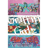 Graffiti Grrlz: Performing Feminism in the Hip Hop Diaspora