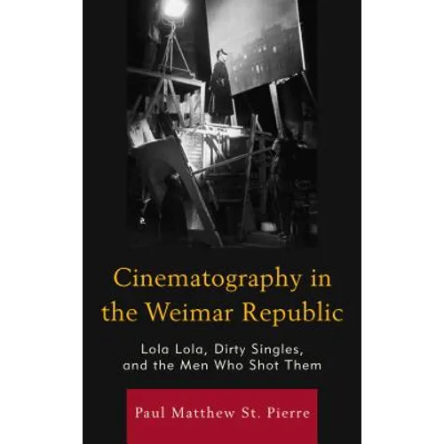 Cinematography in the Weimar Republic: Lola Lola, Dirty Singles, and the Men Who Shot Them