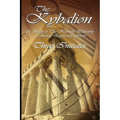 The Kybalion: A Study of The Hermetic Philosophy of Ancient Egypt and Greece