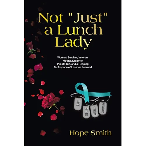 Not "Just" a Lunch Lady: Woman, Survivor, Veteran, Mother, Dreamer, Pin-Up Girl, and a Heaping Tablespoon of Lessons Learned