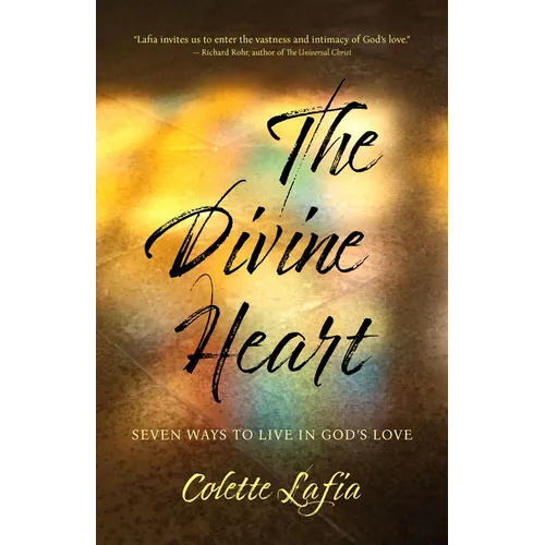 The Divine Heart: Seven Ways to Live in God's Love