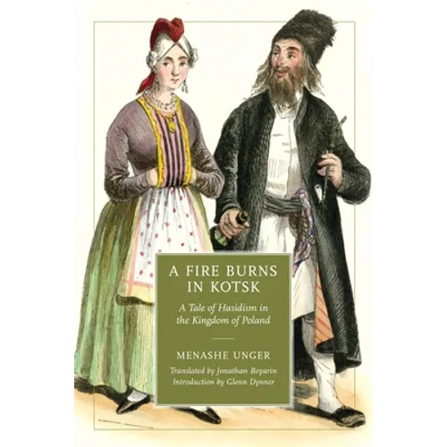 A Fire Burns in Kotsk: A Tale of Hasidism in the Kingdom of Poland