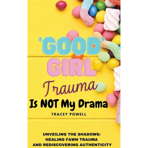 Good Girl Trauma Is Not My Drama: Healing Fawn(ing) Trauma and Rediscovering Authenticity