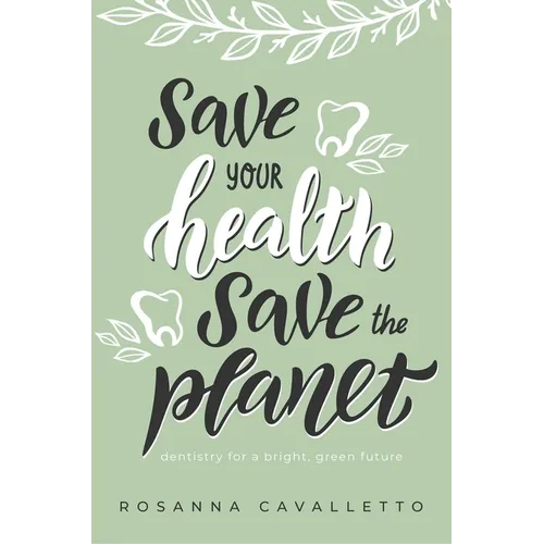 Save Your Health Save the Planet: Dentistry for a Bright, Green Future