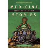 Medicine Stories: Essays for Radicals