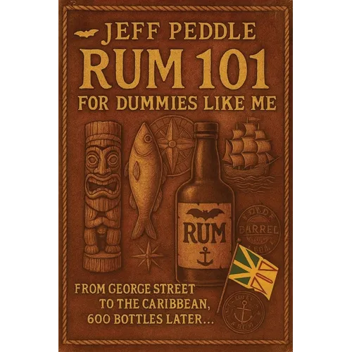 Rum 101 for Dummies Like Me: From George Street to the Caribbean, 600 Bottles Later . . .