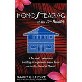 Homosteading at the 19th Parallel: One Man's Adventures Building His Nightmare Dream House on the Big Island of Hawaii - Paperback