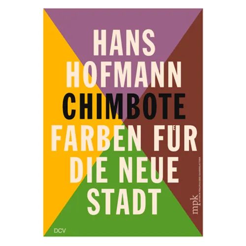 Hans Hofmann: Chimbote - Farben Für Die Neue Stadt