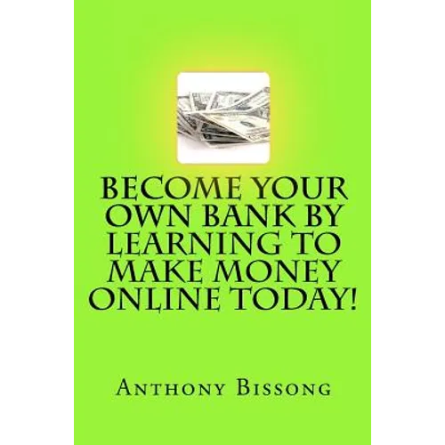 Become Your Own Bank By Learning To Make Money Online Today!