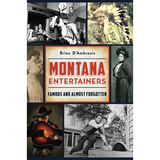 Montana Entertainers: Famous and Almost Forgotten - Paperback