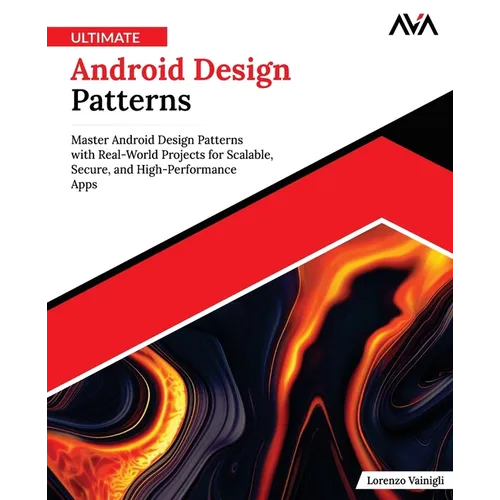 Ultimate Android Design Patterns: Master Android Design Patterns with Real-World Projects for Scalable, Secure, and High-Performance Apps (English Edi