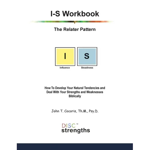 I-S Workbook: The Relater Pattern: How To Develop Your Natural Tendencies and Deal With Your Strengths and Weaknesses Biblically