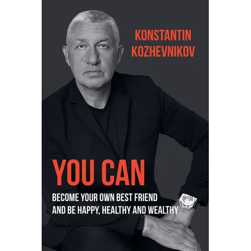 You Can Become Your Own Best Friend and Be Happy, Healthy and Wealthy