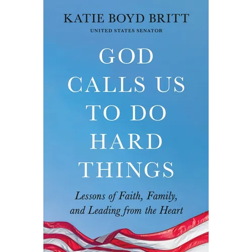God Calls Us to Do Hard Things: Lessons of Faith, Family, and Leading from the Heart