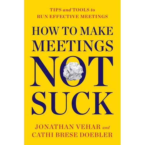 How to Make Meetings Not Suck: Tips and Tools to Run Effective Meetings