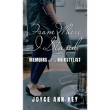 From Where I Stand: Memoirs of a Hairstylist