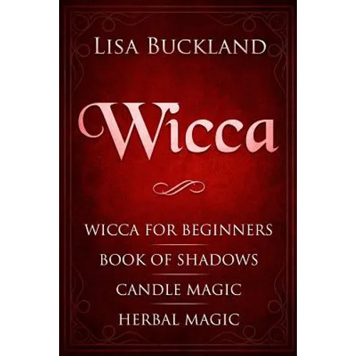 Wicca: Wicca for Beginners, Book of Shadows, Candle Magic, Herbal Magic