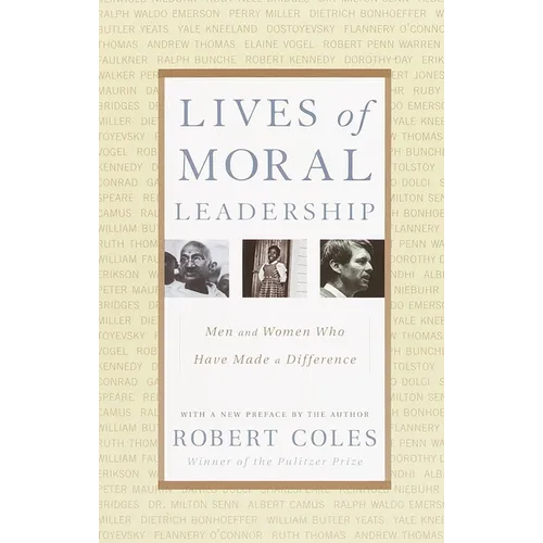 Lives of Moral Leadership: Men and Women Who Have Made a Difference