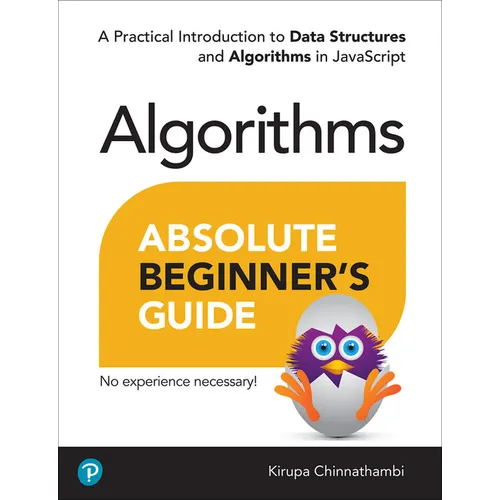 Absolute Beginner's Guide to Algorithms: A Practical Introduction to Data Structures and Algorithms in JavaScript