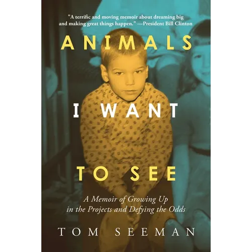 Animals I Want to See: A Memoir of Growing Up in the Projects and Defying the Odds