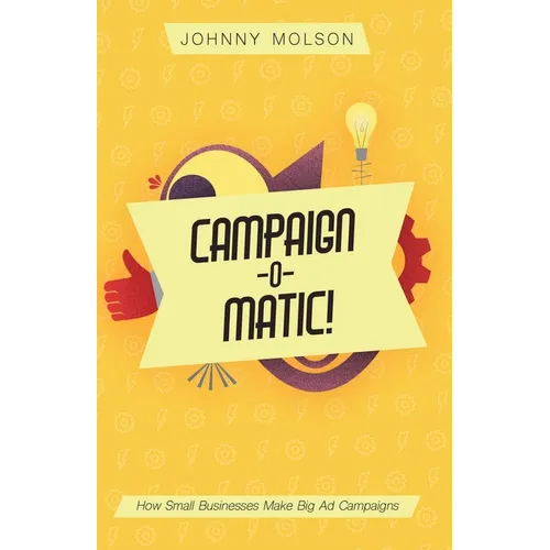 Campaign-O-Matic!: How Small Businesses Make Big Ad Campaigns