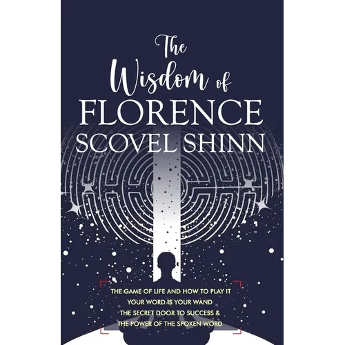 The Wisdom of Florence Scovel Shinn: 4 Complete Books