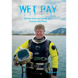 Wet Pay: Stories from my Career as a Commercial Diver - Hardcover