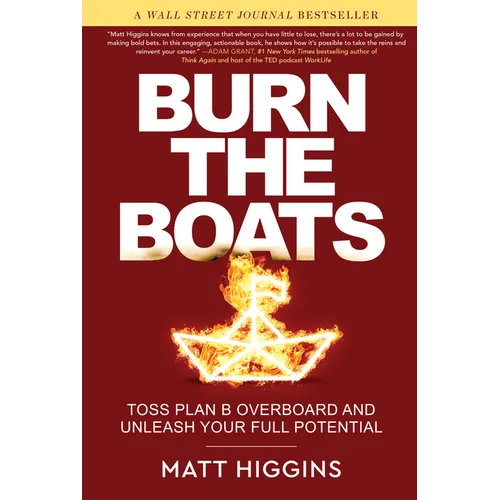 Burn the Boats: Toss Plan B Overboard and Unleash Your Full Potential