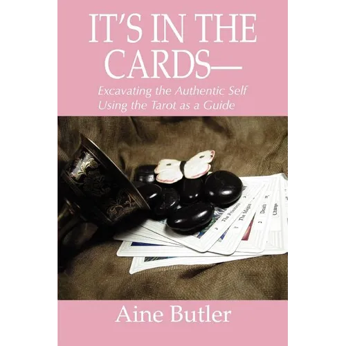 It's in the Cards--: Excavating the Authentic Self Using the Tarot as a Guide