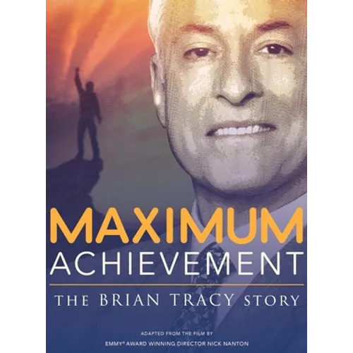 Maximum Achievement: The Brian Tracy Story