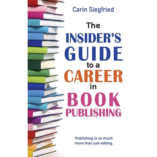 The Insider's Guide to a Career in Book Publishing