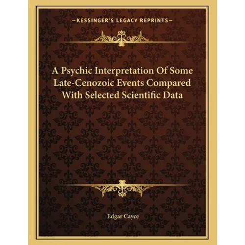 A Psychic Interpretation Of Some Late-Cenozoic Events Compared With Selected Scientific Data