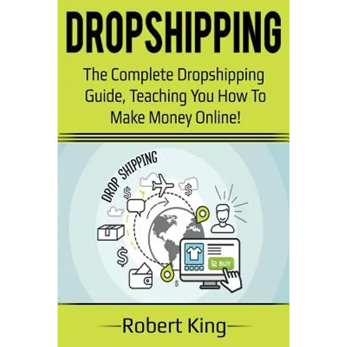 Dropshipping: The complete dropshipping guide, teaching you how to make money online!