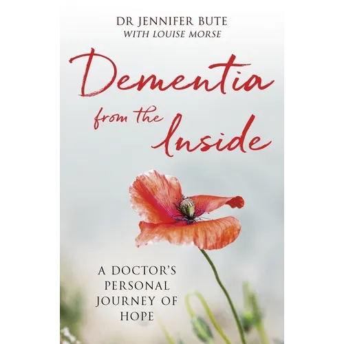Dementia from the Inside: A Doctor's Personal Journey of Hope