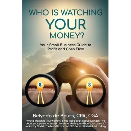 Who Is Watching Your Money?: Your Small Business Guide to Profit and Cash Flow