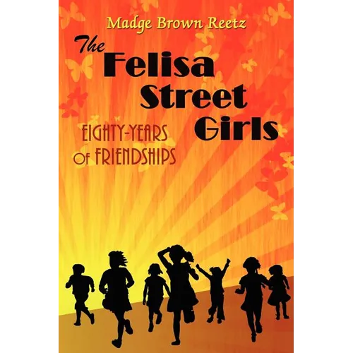 The Felisa Street Girls: Eighty-Years of Friendships - Paperback