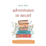 Adventures in Belief: How I Discovered the Meaning of Life, the Universe, and Everything (Possibly) - Hardcover