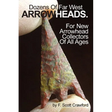 Dozens Of Far West ARROWHEADS.: For New Arrowhead Collectors Of All Ages - Paperback