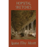Hospital Sketches: A Civil War Nursing Memoir by the Author of Little Women - Hardcover