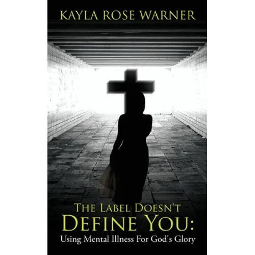 The Label Doesn't Define You: Using Mental Illness For God's Glory