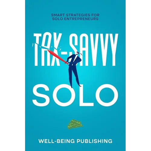 Tax-Savvy Solo: Smart Strategies for Solo Entrepreneurs