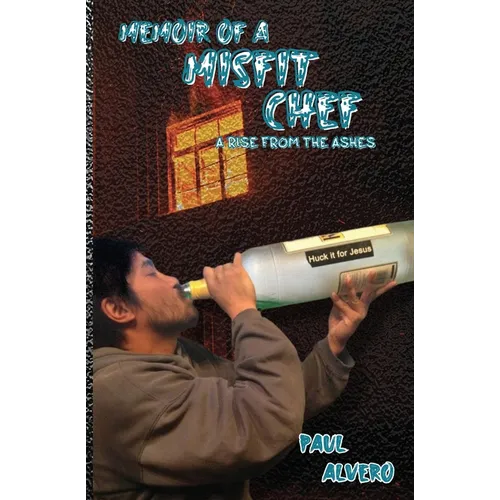 Memoir of a Misfit Chef: A Rise From The Ashes