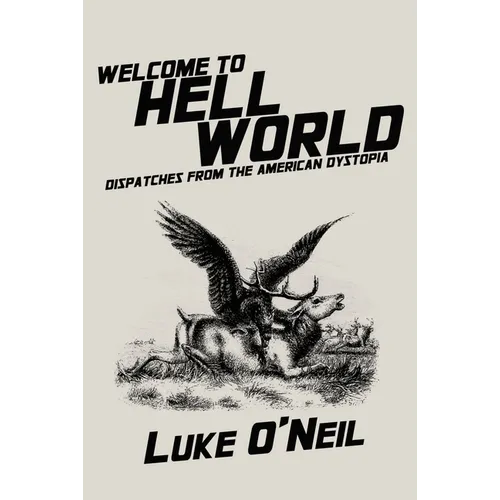 Welcome to Hell World: Dispatches from the American Dystopia